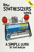 How Synthesizers Work - A Simple Guide - Tony Horgan