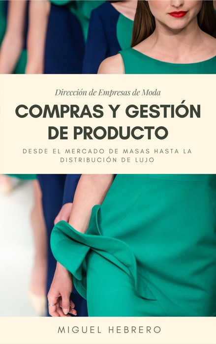 Dirección de Empresas de Moda: Compras y Gestión de Producto. Desde el mercado de masas hasta la distribución de lujo