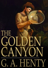 The Golden Canyon - G. A. Henty by  G. A. Henty PDF Download