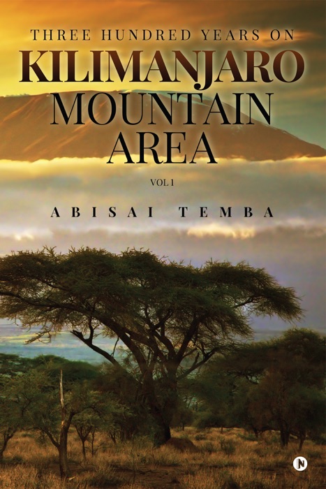 Three Hundred Years on Kilimanjaro Mountain Area Vol 1