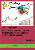 Le migliori tecniche per investire nelle opzioni binarie. Volume 1 - Sonia Salerno