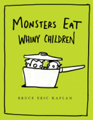 Monsters Eat Whiny Children - Bruce Eric Kaplan