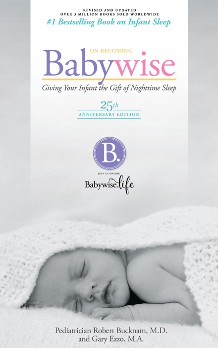 On Becoming Baby Wise - 25th Anniversary Edition: Giving Your Infant the Gift of Nightime Sleep