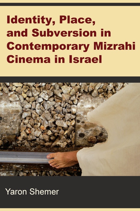 Identity, Place, and Subversion in Contemporary Mizrahi Cinema in Israel