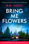 Bring Me Flowers - D.K. Hood