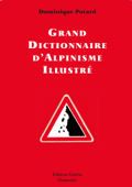 Grand Dictionnaire d'Alpinisme illustré - Dominique Potard