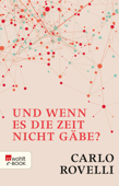 Und wenn es die Zeit nicht gäbe? - Carlo Rovelli