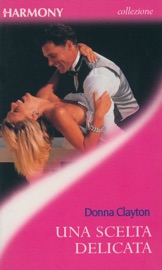 Una scelta delicata - Donna Clayton by  Donna Clayton PDF Download