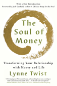 The Soul of Money: Transforming Your Relationship with Money and Life - Lynne Twist