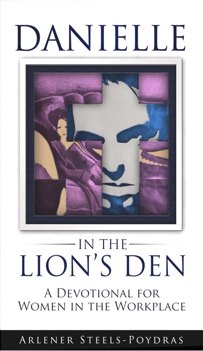 Danielle in the Lion's Den: A Devotional for Women in the Workplace