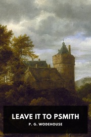 Leave It to Psmith - P. G. Wodehouse