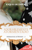 Adorablemente atormentado (Hermanas Atwood 2) - Raquel Gil Espejo