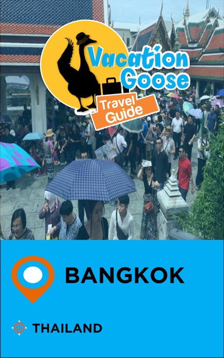 Vacation Goose Travel Guide Bangkok Thailand