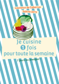 Je cuisine une fois pour toute la semaine - Laurence de Cabarrus