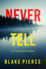 Never Tell (A May Moore Suspense Thriller—Book 2) - Blake Pierce