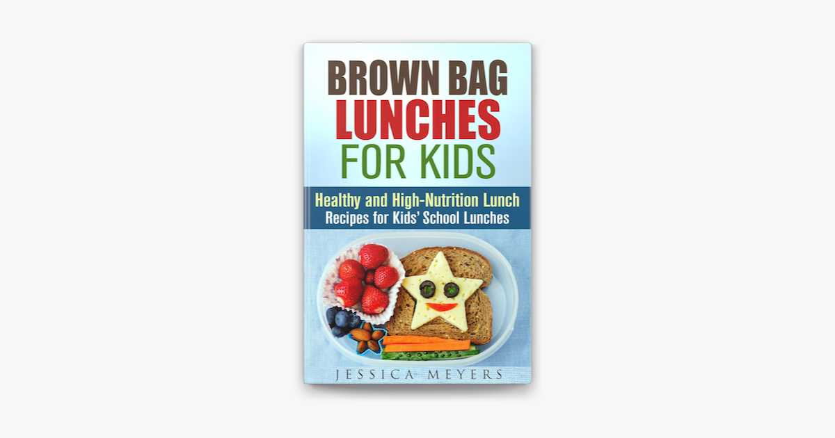 ‎Brown Bag Lunches for Kids: Healthy and High-Nutrition Lunch Recipes ...