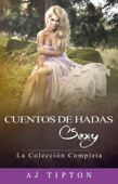 Cuentos de Hadas Sexy: La Colección Completa - AJ Tipton