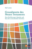 Grundworte des Neuen Testaments - Ralf Luther