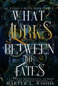 What Lurks Between the Fates - Harper L. Woods & Adelaide Forrest