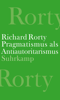 Pragmatismus als Antiautoritarismus - Richard Rorty & Joachim Schulte