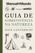 Guia de sobrevivência na natureza (Manual do Mundo) - Dave Canterbury & Manual do Mundo
