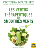 Les vertus thérapeutiques des smoothies verts - Victoria Boutenko