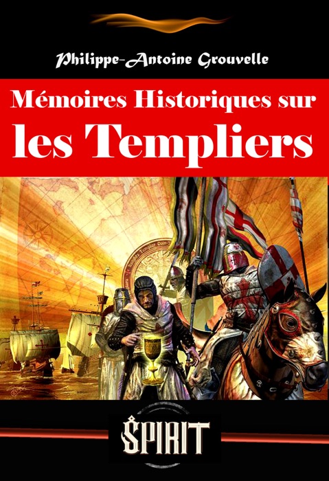 Mémoires Historiques sur les Templiers, suivis du Procès des templiers. Complet et annoté, avec préface, annexes et dossier sur l’œuvre [Nouv. éd. entièrement revue et corrigée].