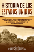 Historia de los Estados Unidos: Una guía fascinante de la historia de América, que incluye eventos como la Revolución americana, la guerra franco-india, el Motín del té de Boston y Pearl Harbor - Captivating History