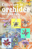 Coltivare le orchidee in casa tua. Vivi nella magia esotica del fiore più aristocratico. Book Cover