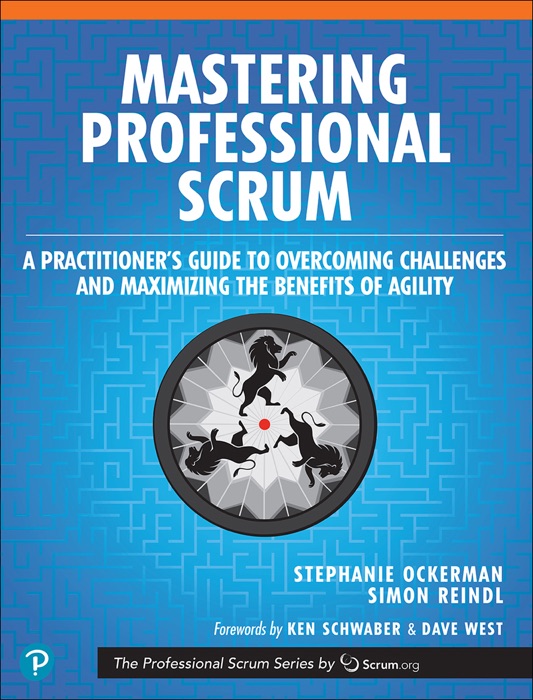 Mastering Professional Scrum: A Practitioner s Guide to Overcoming Challenges and Maximizing the Benefits of Agility