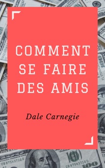 Comment se faire des amis - Dale Carnegie