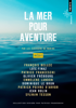 François Bellec, Loïc Finaz, Patrice Franceschi, Olivier Frébourg, Emmelene Landon, Dominique Le Brun, Patrick Poivre d'Arvor, Jean Rolin & Sylvain Tesson - La Mer pour aventure artwork