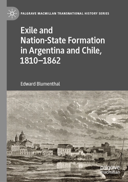 Exile and Nation-State Formation in Argentina and Chile, 1810–1862