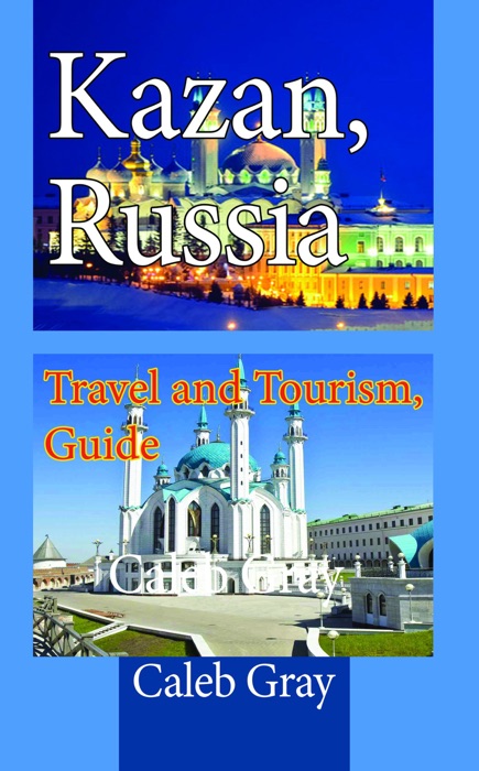 Kazan, Russia: Travel and Tourism, Guide