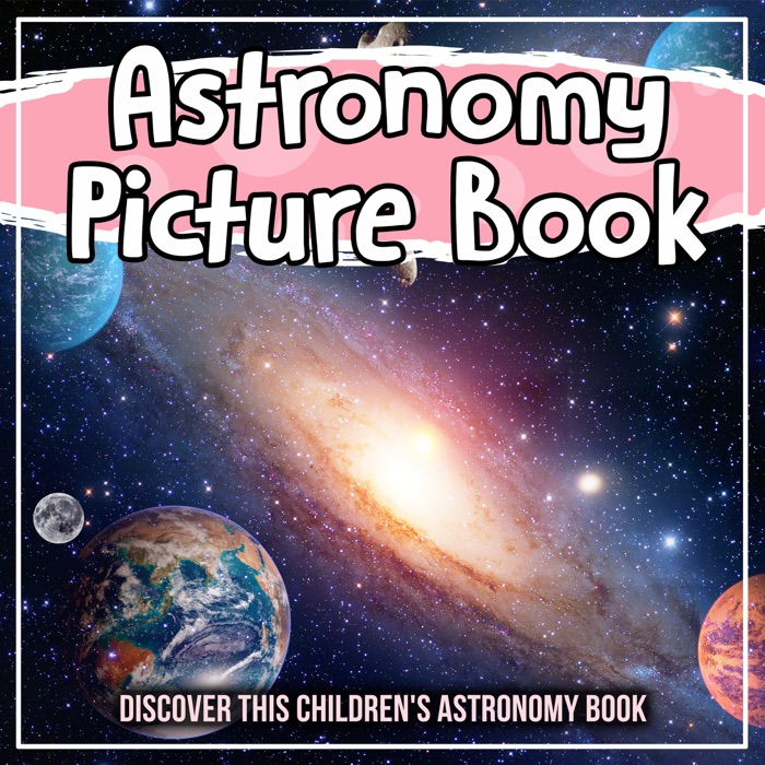 Astronomy Picture Book: Discover This Children's Astronomy Book