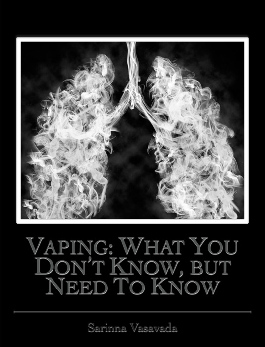 Vaping: What You Don’t Know, but Need To Know