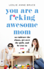 You Are a F*cking Awesome Mom - Leslie Anne Bruce