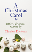 A Christmas Carol & Other Christmas Stories by Charles Dickens - Charles Dickens