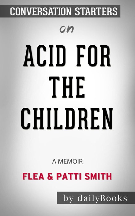 Acid for the Children: A Memoir by Flea & Patti Smith: Conversation Starters