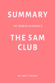 Summary of Robin Sharma’s The 5 AM Club by Swift Reads