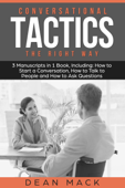 Conversation Tactics: The Right Way - Bundle - The Only 3 Books You Need to Master Conversational Tactics, Crucial Conversations and Conversational Intelligence Today - Dean Mack