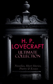 H. P. LOVECRAFT Ultimate Collection: Novellas, Short Stories, Poetry & Essays - H. P. Lovecraft by  H. P. Lovecraft PDF Download
