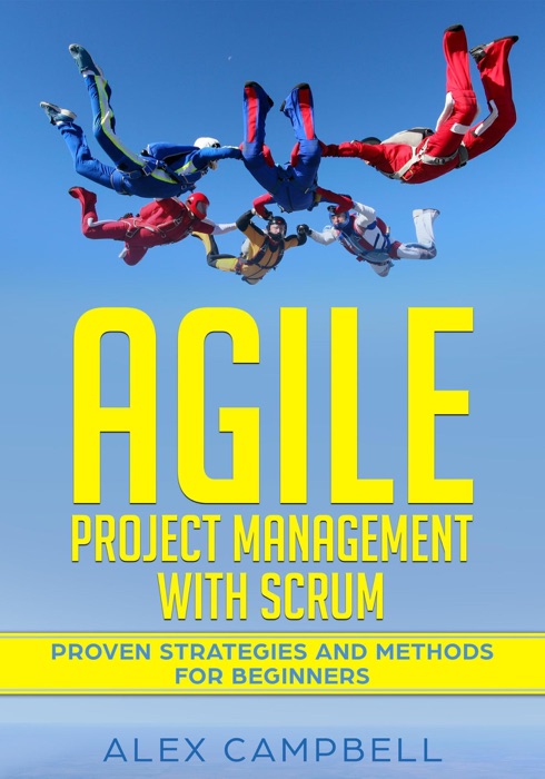 Agile Project Management with Scrum: Proven Strategies and Methods for Beginners