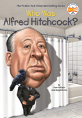 Who Was Alfred Hitchcock? - Pam Pollack, Meg Belviso, Who HQ & Jonathan Moore