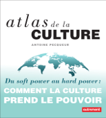 Atlas de la culture. Du soft power au hard power - Antoine Pecqueur