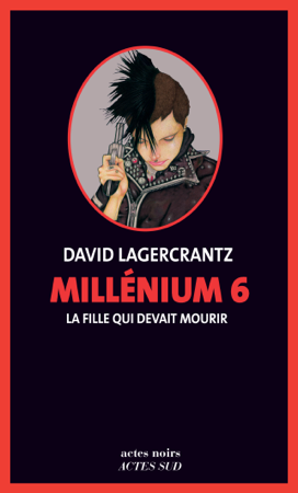 Millénium 6 - La fille qui devait mourir - David Lagercrantz