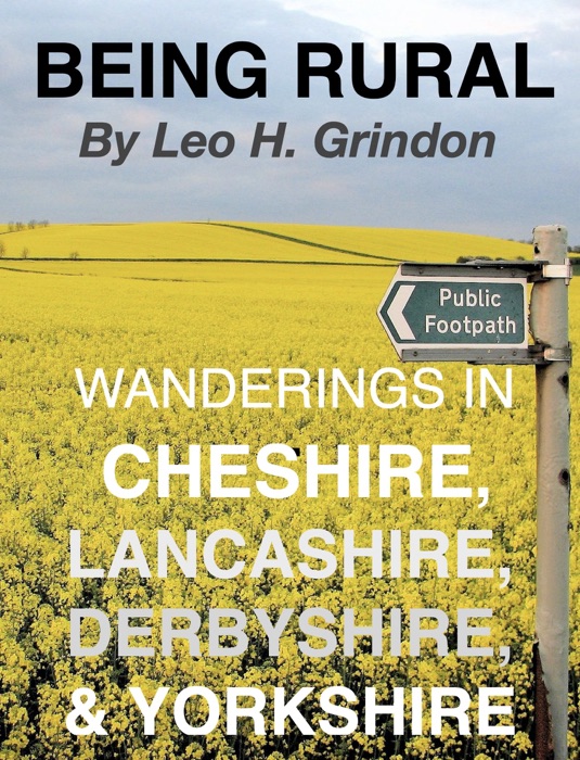 Being Rural Wanderings in Cheshire, Lancashire, Derbyshire, and Yorkshire