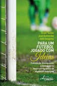 Para um Futebol Jogado com Ideias - Israel Teoldo, José Guilherme & Júlio Garganta