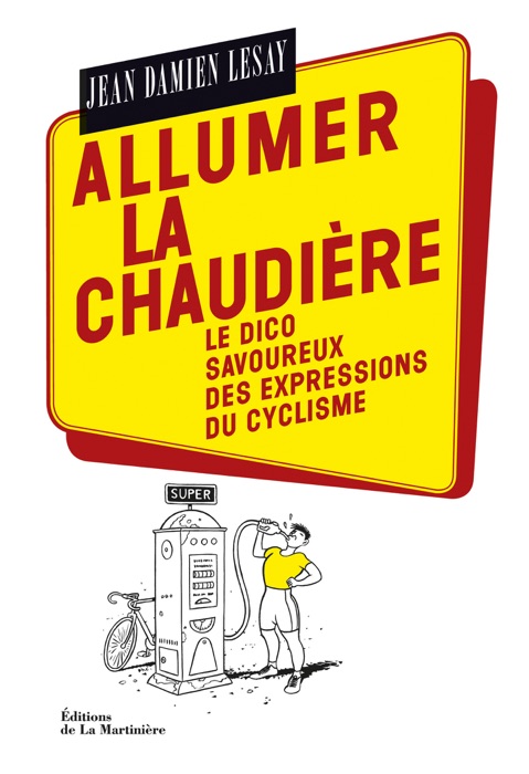 Allumer la chaudière. Le Dico savoureux des expressions du cyclisme