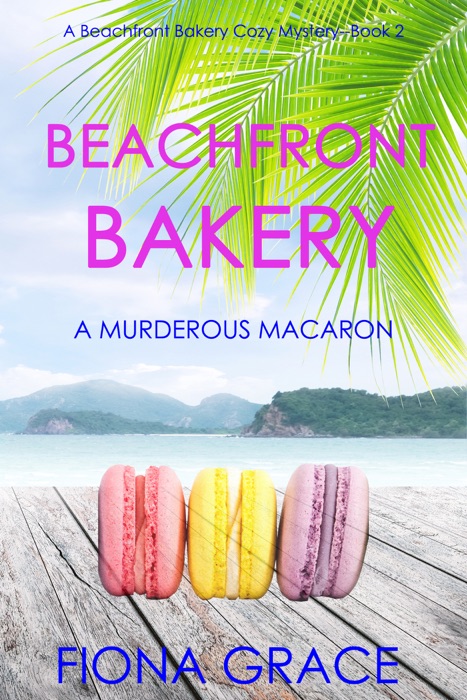 Beachfront Bakery: A Murderous Macaroon (A Beachfront Bakery Cozy Mystery—Book 2)